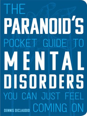 cover image of The Paranoid's Pocket Guide to Mental Disorders You Can Just Feel Coming On